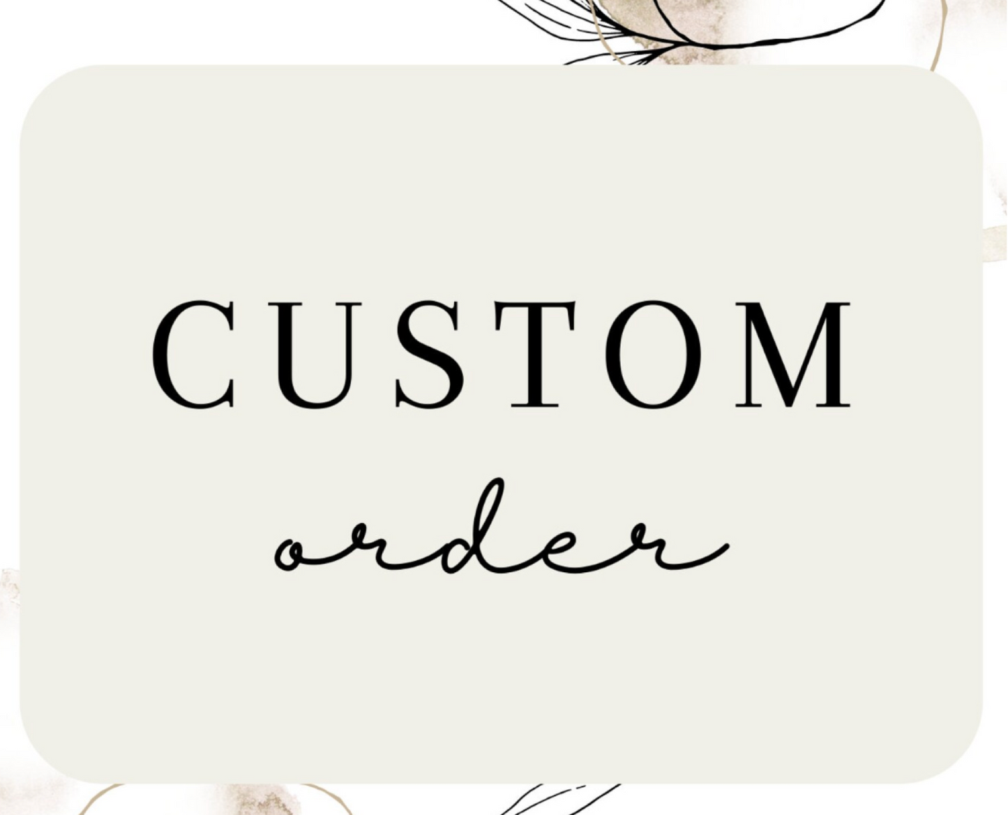 Custom Order *Use option for your custom order*